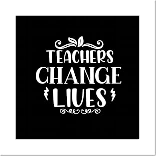 Teachers change lives - Gift For Teachers Posters and Art